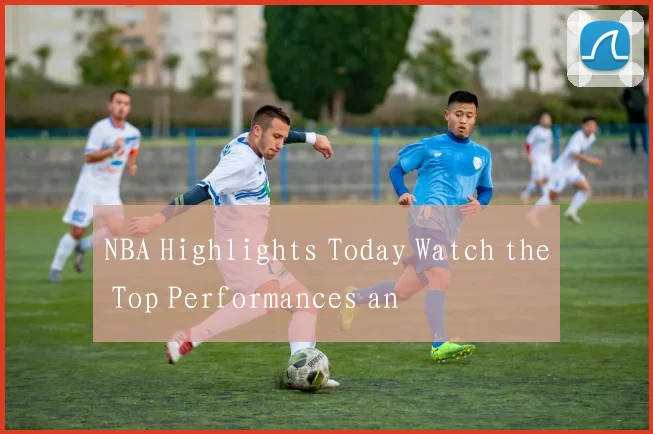 NBA Highlights Today Watch the Top Performances an